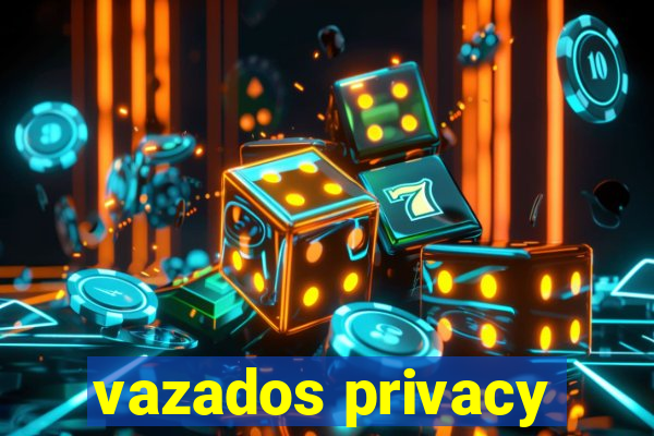 vazados privacy